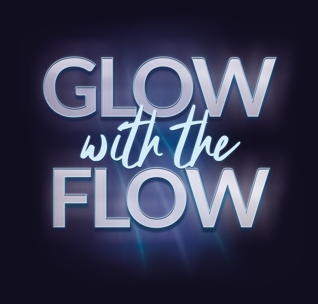 Glow with the Flow